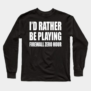 Id rather be playing firewall Long Sleeve T-Shirt